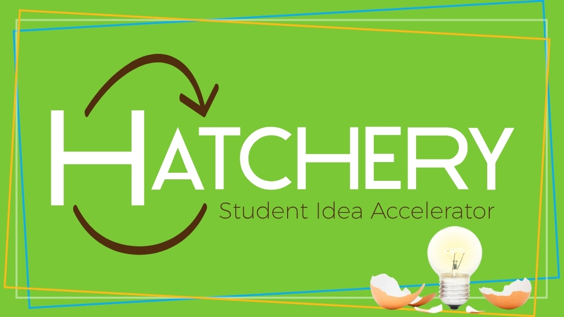 the words "Hatchery Student Idea Accelerator" over a green background and a light bulb hatching from an egg